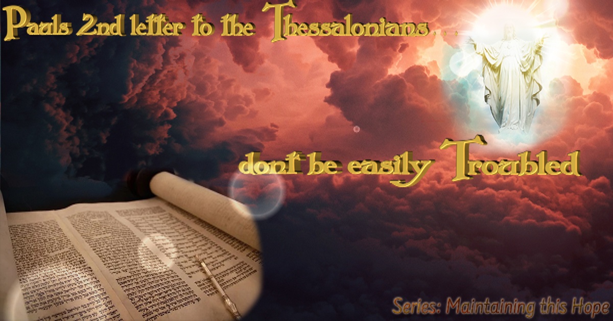 Paul's 2nd letter to the Thessaloniansdon't be easily Troubled